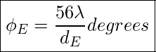 \boxed{\phi_{E}=\frac{56\lambda}{d_{E}}degrees}